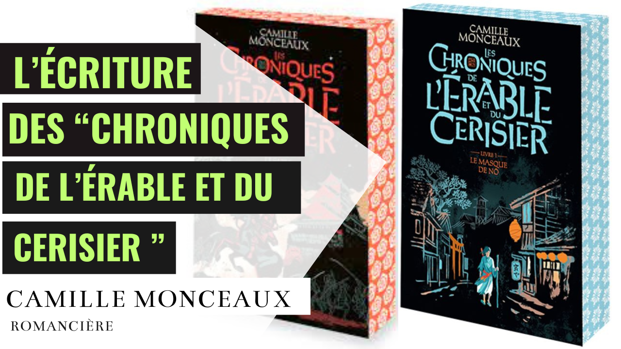 Camille Monceaux : L’écriture des « Chroniques de l’érable et du cerisier »
